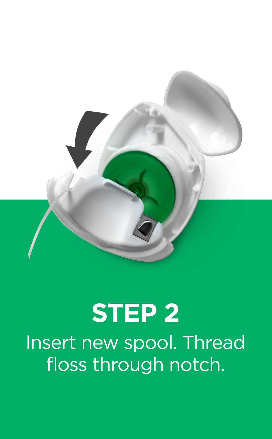 Step 2 Insert new spool. Thread floss through notch.
