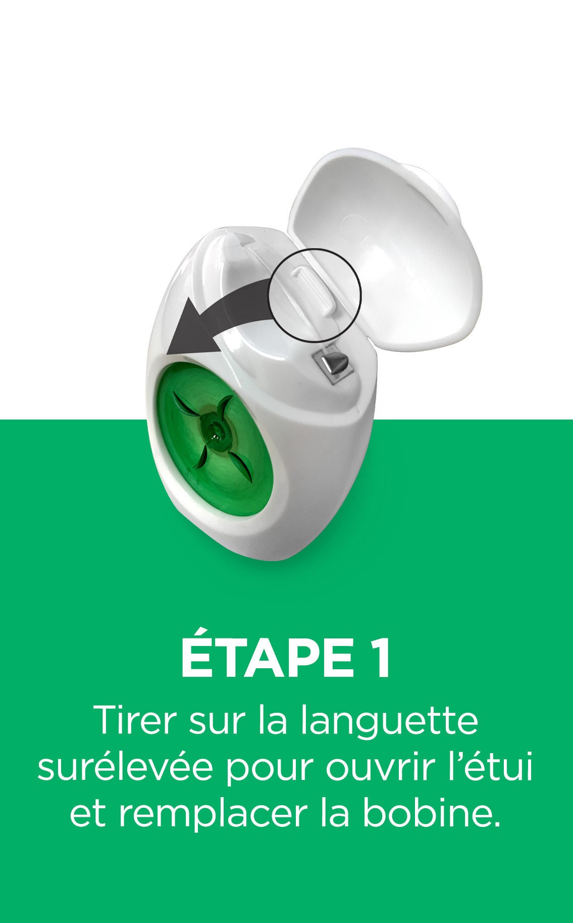 Étape 1 Tirer sur la languette surélevée pour ouvrir l’étui et remplacer la bobine.