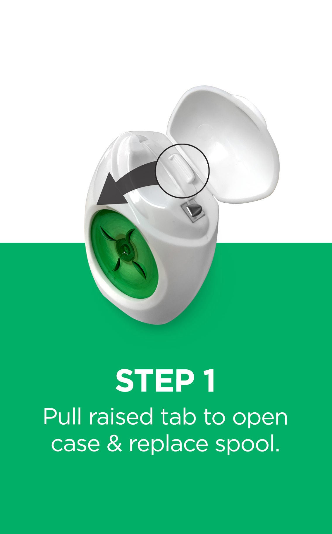 Step 1 Pull raised tab to open case & replace spool.