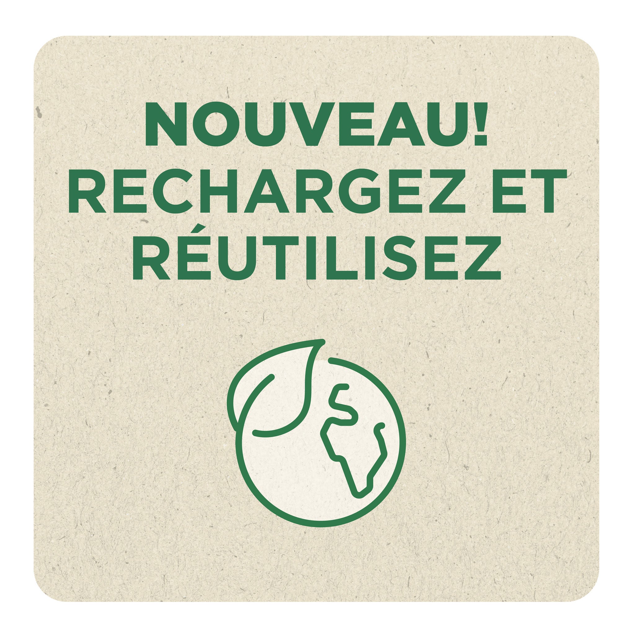 Nouveau! Rechargez et réutilisez