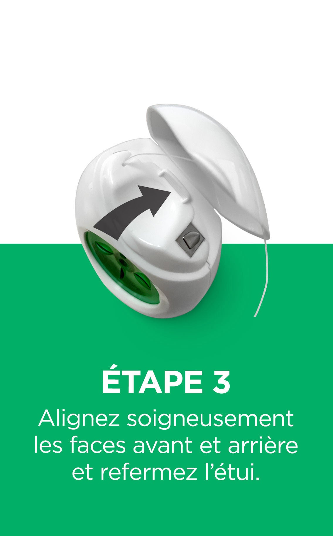 Étape 3 Alignez soigneusement les faces avant et arrière et refermez l’étui.